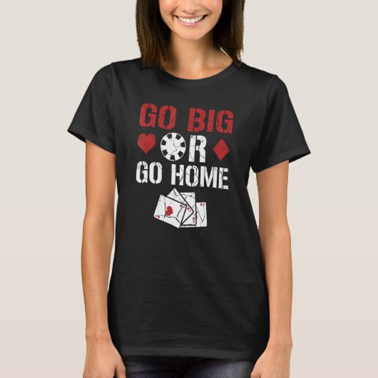 T-shirt Go Big Ou Go Home Texas Holdem Poker (Devant)