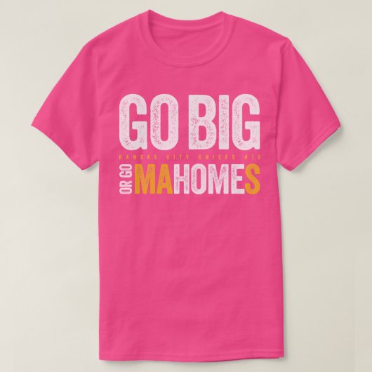 T-shirt Go Big ou Go Mahomes 3 (Design devant)