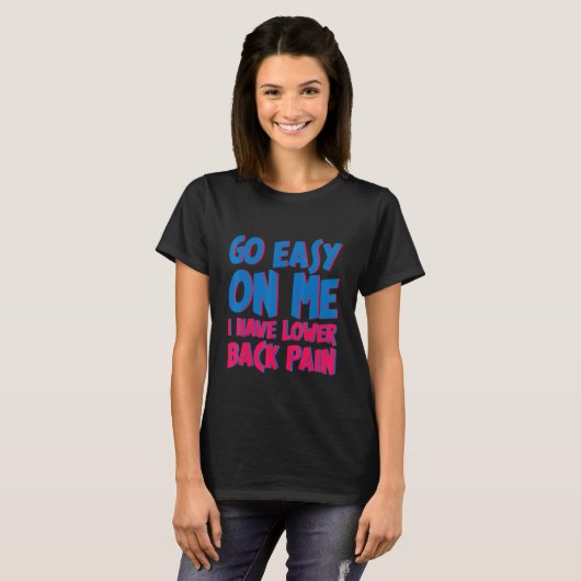 T-shirt Go Easy On Me I Have Lower Back Pain (Devant entier)