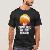 T-shirt Go Enjoy Paragliding And Enjoy Airgasm Paraglider (Devant)