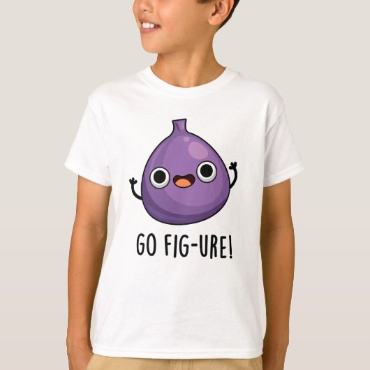 T-shirt Go Fig-ure Funny Fig Fruit Pun (Devant)