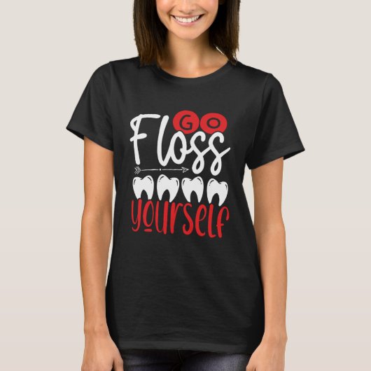 T-shirt Go Floss Yourself Dental Assistant Backprint Denti (Devant)