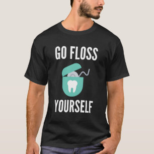 T-shirt Go Floss Yself Chemise Funny Dentist Cadeau Dentai