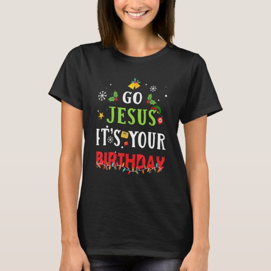 T-shirt Go Jesus Its Your Birthday Christmas (Devant)