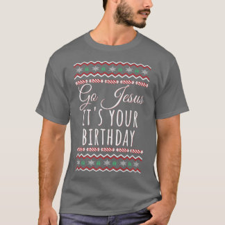 T-shirt Go Jesus Its Your Birthday Funny Christmas Xmas Ch