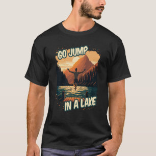T-shirt Go Jump In A Lake Swim Outdoor Mountain Swimming D