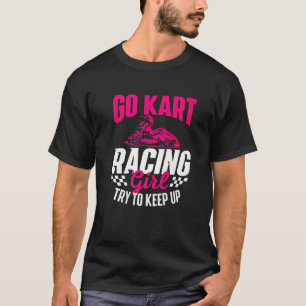 T-shirt Go Kart Racing Girl - Go Karting Lover Go Cart Rac