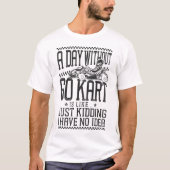 T-shirt Go Kart Un Jour Sans Go Kart Est Comme... Juste (Devant)