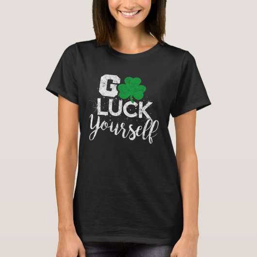 T-shirt Go Luck Yourself Lucky St Patricks Day Drinking G (Devant)