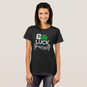 T-shirt Go Luck Yourself Lucky St Patricks Day Drinking G (Devant entier)