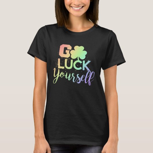 T-shirt Go Luck Yourself Lucky St Patricks Day Drinking G (Devant)