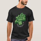T-shirt Go Luck Yourself St. Patricks Day (Devant)