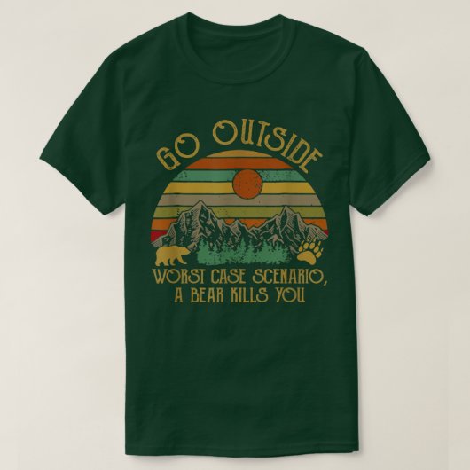 T-shirt Go Outside Worst Case Scenario A Bear Kill You Vin (Design devant)