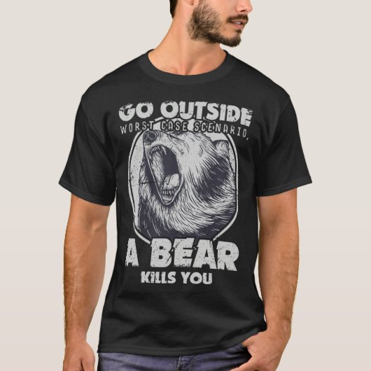 T-shirt Go Outside Worst Case Scenario A Bear Kills You (Devant)