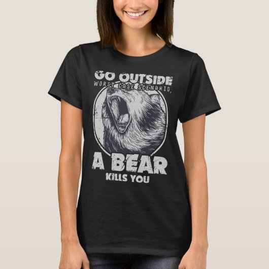 T-shirt Go Outside Worst Case Scenario A Bear Kills You (Devant)