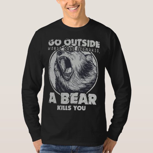 T-shirt Go Outside Worst Case Scenario A Bear Kills You (Devant)