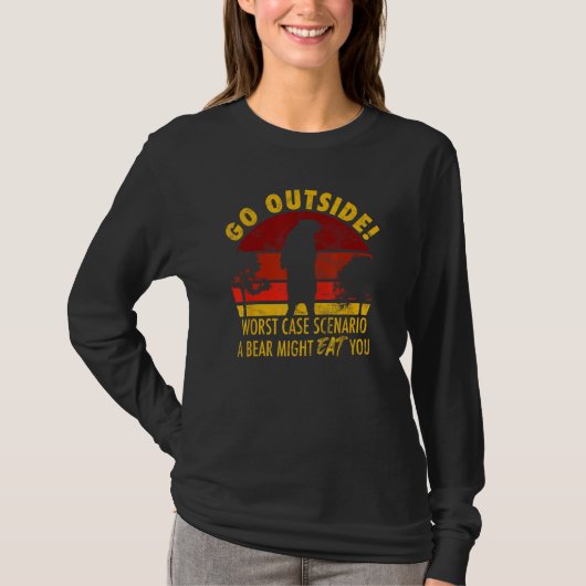 T-shirt Go outside worst case scenario a bear might eat yo (Devant)