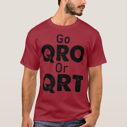 T-shirt Go QRO or QRT Funny Amateur Radio Hobby (Devant)