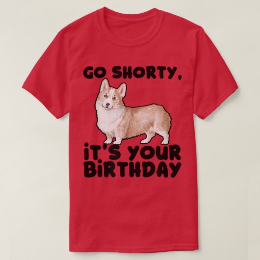 T-shirt Go shorty C'est ton anniversaire cool pembroke cor (Design devant)