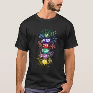 T-shirt Go Where The Wind Takes You Floral Art