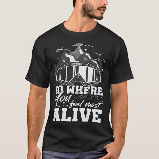 T-shirt Go Where You Feel Most Alive Mountain Hiker Hiking (Devant)