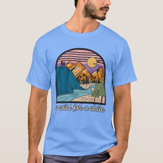 T-shirt Go Wild For A While Hiking Mountains Camping girl (Devant)