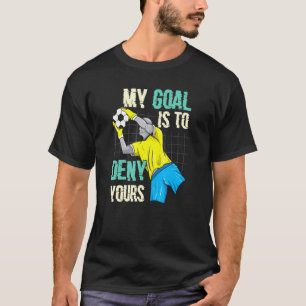 T-shirt Goalkeeper De Football Mon But Est De Refuser Votr