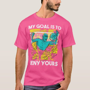 T-shirt Goalkeeper Waterpolo Mon But Est De Refuser Votre