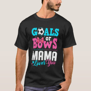 T-shirt Goals Or Bows Mama Loves You Gender Reveal Party S