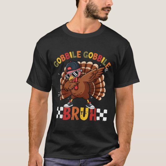 T-shirt Gobble Gobble Bruh Funny Thanksgiving Turkey Dab B (Devant)