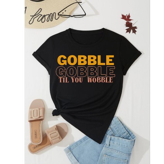 T-shirt Gobble Gobble Jusqu'à ce que vous tourbillonniez l