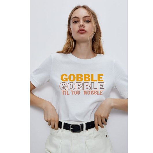 T-shirt Gobble Gobble Jusqu'à ce que vous tourbillonniez l