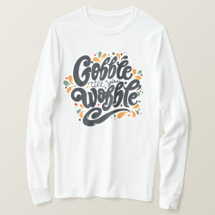 T-shirt Gobble jusqu'à ce que vous tournez