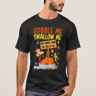 T-shirt Gobble Me Swallow Me Drip Gravy Down Side Of M