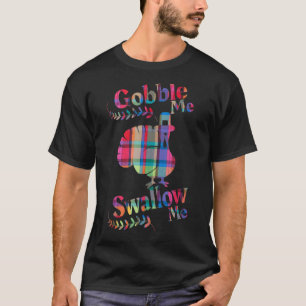 T-shirt Gobble Me Swallow Me Drip Gravy Down Side Of M