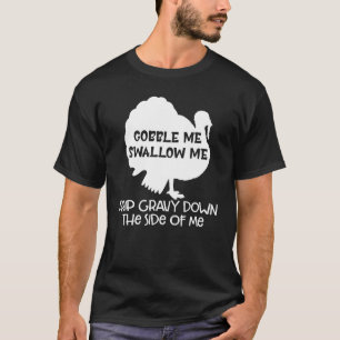 T-shirt Gobble Me Swallow Me Drip Gravy Down Side Of M