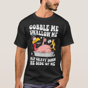 T-shirt Gobble Me Swallow Me Drip Gravy Down Side Of M
