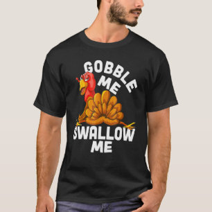T-shirt Gobble Me Swallow Me Drip Gravy Down Side Of M