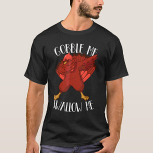 T-shirt Gobble Me Swallow Me Drip Gravy Down The Side Of M