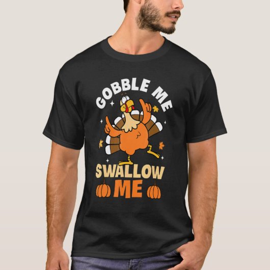 T-shirt Gobble Me Swallow Me Turkey Autumn Fall Thanksgivi (Devant)