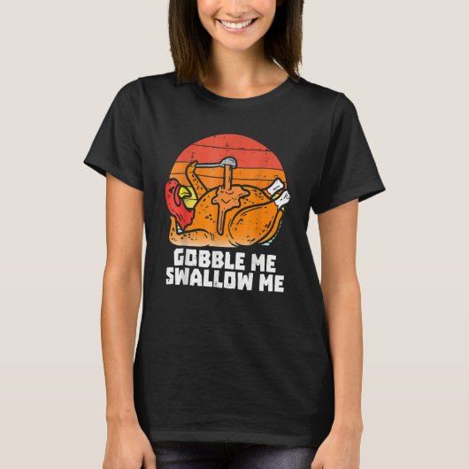 T-shirt Gobble Me Swallow Me  Turkey Thanksgiving Retro Vi (Devant)