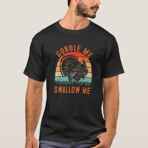 T-shirt Gobble Me Swallow  Thanksgiving Vintage Turkey Tro