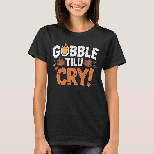 T-shirt Gobble Til U Cry Amusement de Thanksgiving (Devant)