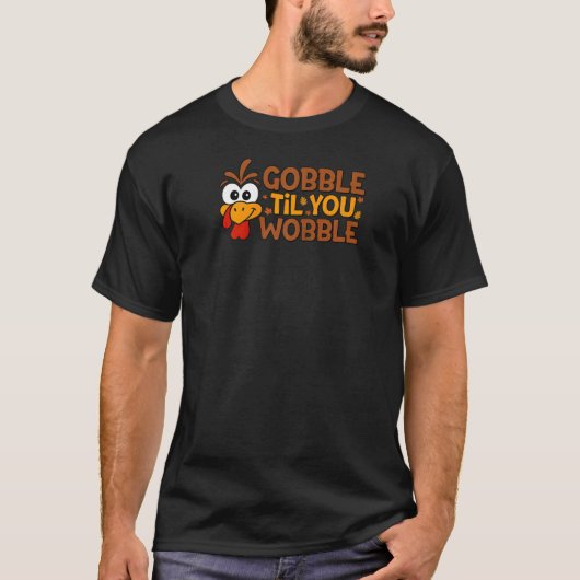 T-shirt Gobble Til You Wobble Funny Turkey Thanksgiving Me (Devant)