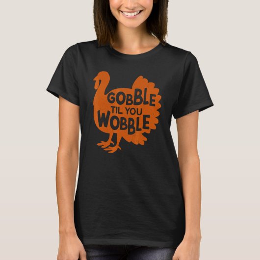 T-shirt Gobble Til You Wobble Thanks Giving Thanksgiving (Devant)