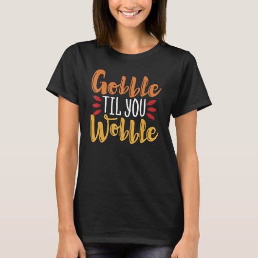 T-shirt Gobble Til You Wobble Thanksgiving Day 3 (Devant)
