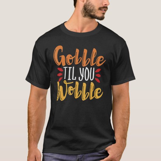 T-shirt Gobble Til You Wobble Thanksgiving Day 3 (Devant)