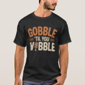 T-shirt Gobble 'Til You Wobble - Thanksgiving Feast (Devant)