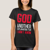 T-shirt God Another Explanation For I Don't Know Atheist (Devant)