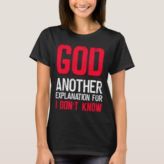 T-shirt God Another Explanation For I Don't Know Atheist (Devant)